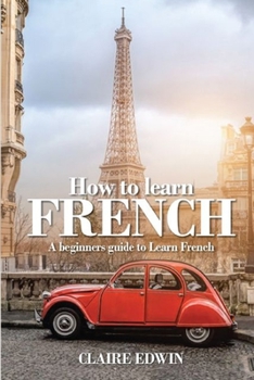 Paperback How to Learn French: A Beginner' s Guide to Learn French [Large Print] Book