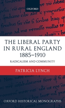 Hardcover The Liberal Party in Rural England 1885-1910: Radicalism and Community Book