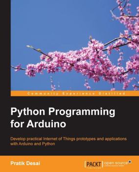 Paperback Python Programming for Arduino: Develop practical Internet of Things prototypes and applications with Arduino and Python Book
