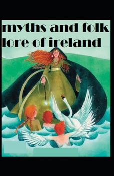 Myths and Folk-lore of Ireland by Jeremiah Curtin: illustrated edition