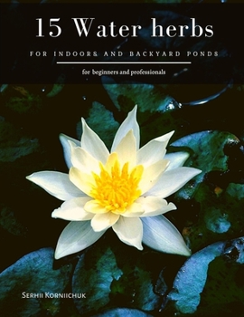 15 Water herbs: for Indoors and Backyard Ponds