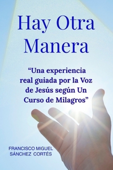 "Hay otra Manera": Una historia real con la Voz de Jesús en mi mente de UCDM