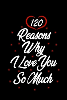 120 reasons why i love you so much: Gift for Boyfriend, Girlfriend, Wife, Husband, Partner