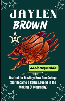 Paperback Jaylen Brown: From Marietta to Stardom: Drafted for Destiny: How One College Star Became a Celtic Legend in the Making Book