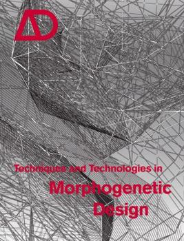 Techniques and Technologies in Morphogenetic Design (Architectural Design) - Book  of the Architectural Design