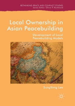 Paperback Local Ownership in Asian Peacebuilding: Development of Local Peacebuilding Models Book