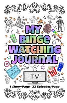 Paperback My Binge Watching Journal: Keep Track of Your Favorites Shows, Series and Movies - All In One Place - 22 Episodes on Each Page Book