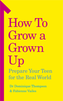 Paperback How to Grow a Grown Up: Prepare Your Teen for the Real World Book