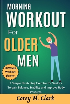 Paperback Morning Workout for Older Men: 7 Simple Stretching Exercise for Seniors to Gain Balance, Stability and Improve Body Postures Book