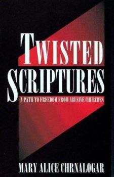 Paperback Twisted Scriptures: A Path to Freedom from Abusive Churches Book