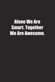 Paperback Alone We Are Smart. Together We Are Awesome.: Lined notebook Book