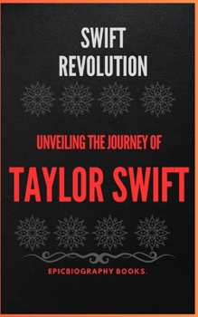 Paperback Swift Revolution: Unveiling the Journey of Taylor Swift [Large Print] Book