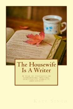 Paperback The Housewife Is A Writer: A year of thoughts on homemaking, writing, spirituality, sobriety, and society Book