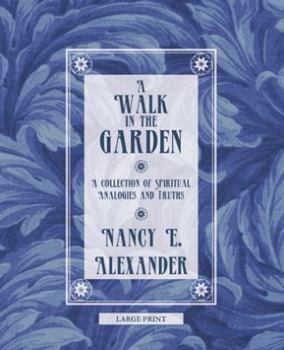 A Walk in the Garden: A Collection of Spiritual Analogies and Truths