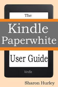 Paperback Kindle Paperwhite User Guide: The Best Paperwhite Manual to Master Your Device Book