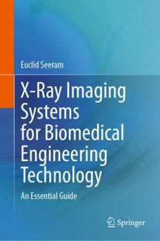 Hardcover X-Ray Imaging Systems for Biomedical Engineering Technology: An Essential Guide Book