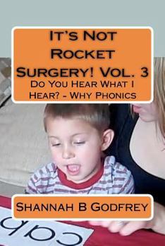 Paperback It's Not Rocket Surgery! Vol. 3: Do You Hear What I Hear? - Why Phonics Book