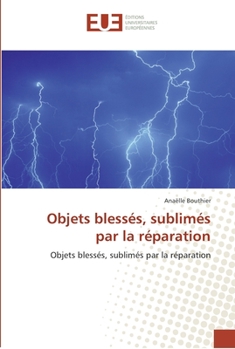 Paperback Objets blessés, sublimés par la réparation [French] Book