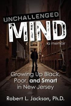 Paperback Unchallenged Mind: Growing Up Black, Poor, and Smart in New Jersey - A Memoir Book