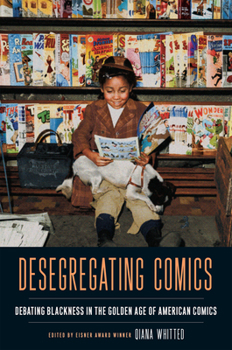 Paperback Desegregating Comics: Debating Blackness in the Golden Age of American Comics Book