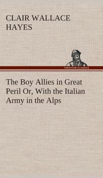 The Boy Allies in Great Peril; or, With the Italian Army in the Alps - Book  of the Boy Allies