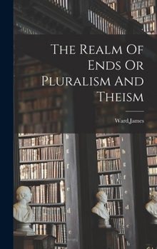 Hardcover The Realm Of Ends Or Pluralism And Theism Book