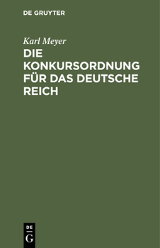 Hardcover Die Konkursordnung Für Das Deutsche Reich: Nebst Den Zugehörigen Einführungsgesetzen Und Das Reichsgesetz, Betr. Die Anfechtung Von Rechtshandlungen E [German] Book