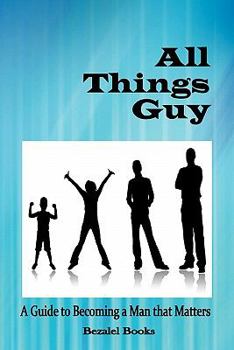 Paperback All Things Guy: A Guide to Becoming a Man that Matters Book