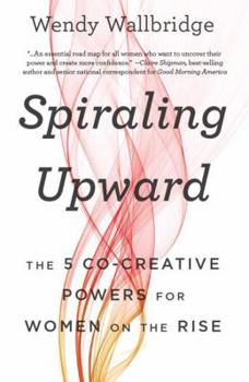 Hardcover Spiraling Upward: The 5 Co-Creative Powers for Women on the Rise Book