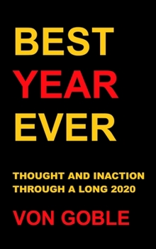 Hardcover Best Year Ever: Thought and Inaction Through a Long 2020 Book