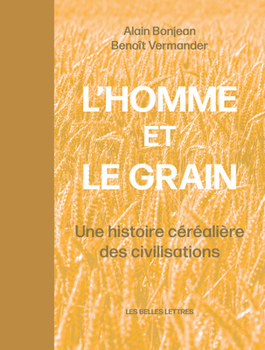 Hardcover L' Homme Et Le Grain: Une Histoire Cerealiere Des Civilisations [French] Book
