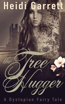 Paperback The Tree Hugger: A Dystopian Fairy Tale Book