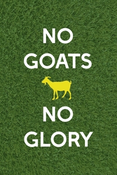 Paperback No Goats No Glory: All Purpose 6x9 Blank Lined Notebook Journal Way Better Than A Card Trendy Unique Gift Green Grass Goat Book