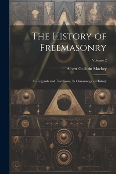 Paperback The History of Freemasonry: Its Legends and Traditions, Its Chronological History; Volume 2 Book