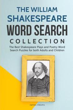 Paperback The William Shakespeare Word Search Collection: The Best Shakespeare Plays and Poetry Word Search Puzzles for both Adults and Children Book