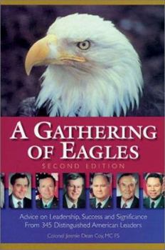 A Gathering of Eagles: Advice on Leadership, Success and Significance from 345 Dedicated American Leaders