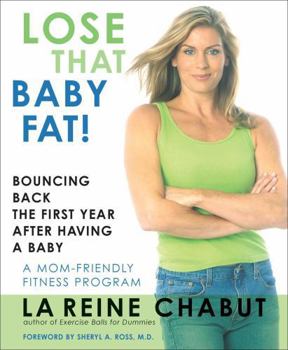 Paperback Lose That Baby Fat!: Bouncing Back the First Year after Having a Baby--A Mom Friendly Fitness Program Book