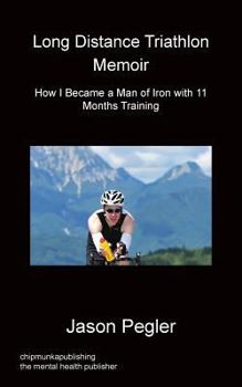 Paperback Long Distance Triathlon Memoir - How I Became a Man of Iron with 11 Months Training Book