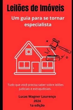 Leilões de Imóveis: Um guia para se tornar especialista: Tudo que você precisa saber sobre leiões judiciais e extrajudiciais (Portuguese Edition)