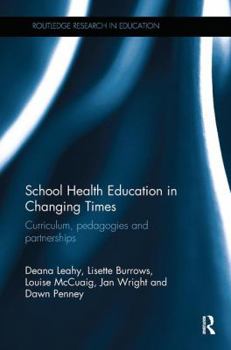 Paperback School Health Education in Changing Times: Curriculum, Pedagogies and Partnerships Book