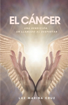 Paperback El cáncer: Una bendición, un llamado al despertar [Spanish] Book