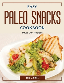 Paperback Easy Paleo Snacks Cookbook: Paleo Diet Recipes Book