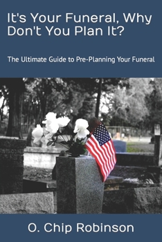 Paperback It's Your Funeral, Why Don't You Plan It?: The Ultimate Guide to Pre-Planning Your Funeral Book