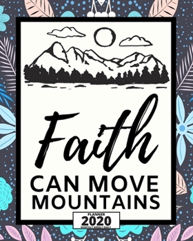 Paperback Faith Can Move Mountains: 2020 Planner For Christian, 1-Year Daily, Weekly And Monthly Organizer With Calendar, Great Gift For Women Christmas O Book