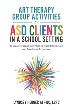 Paperback Art Therapy for ASD Students in Schools: 15 Creative Group Activities to Build Connection and Emotional Expression Book