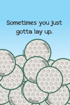 Sometimes You Just Gotta Lay Up: Funny 2 Year Undated Weekly Planner For Golf Players