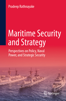 Hardcover Maritime Security and Strategy: Perspectives on Policy, Naval Power, and Strategic Security Book