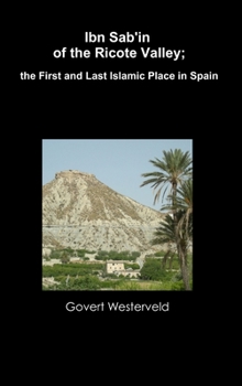 Hardcover Ibn Sab'in of the Ricote Valley; the First and Last Islamic Place in Spain Book