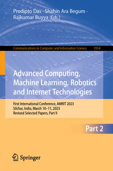 Paperback Advanced Computing, Machine Learning, Robotics and Internet Technologies: First International Conference, Amrit 2023, Silchar, India, March 10-11, 202 Book