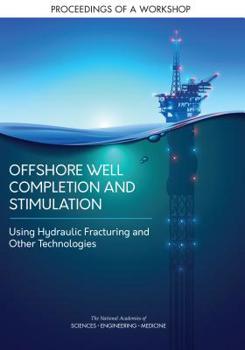 Paperback Offshore Well Completion and Stimulation: Using Hydraulic Fracturing and Other Technologies: Proceedings of a Workshop Book